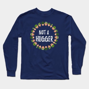 Not a Hugger - Cacti Design Long Sleeve T-Shirt